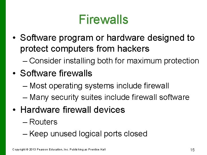 Firewalls • Software program or hardware designed to protect computers from hackers – Consider