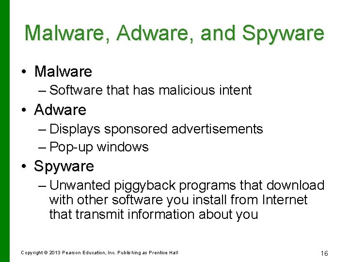 Malware, Adware, and Spyware • Malware – Software that has malicious intent • Adware