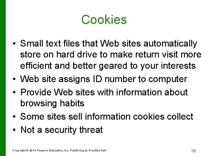 Cookies • Small text files that Web sites automatically store on hard drive to