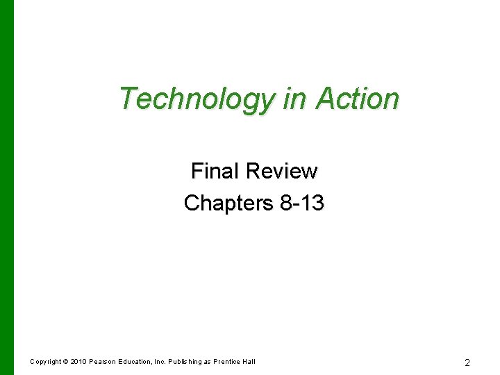 Technology in Action Final Review Chapters 8 -13 Copyright © 2010 Pearson Education, Inc.