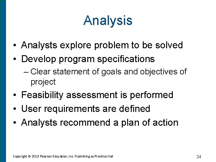 Analysis • Analysts explore problem to be solved • Develop program specifications – Clear