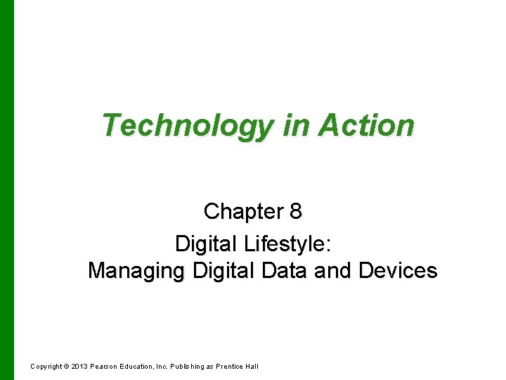 Technology in Action Chapter 8 Digital Lifestyle: Managing Digital Data and Devices Copyright ©