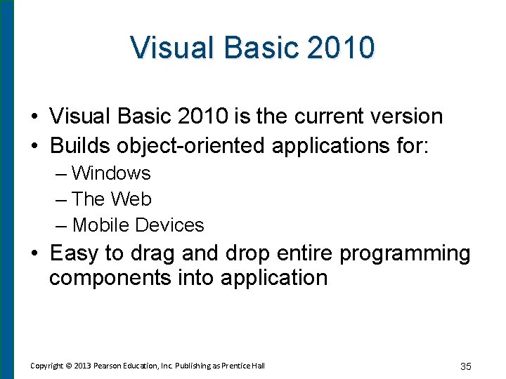 Visual Basic 2010 • Visual Basic 2010 is the current version • Builds object-oriented