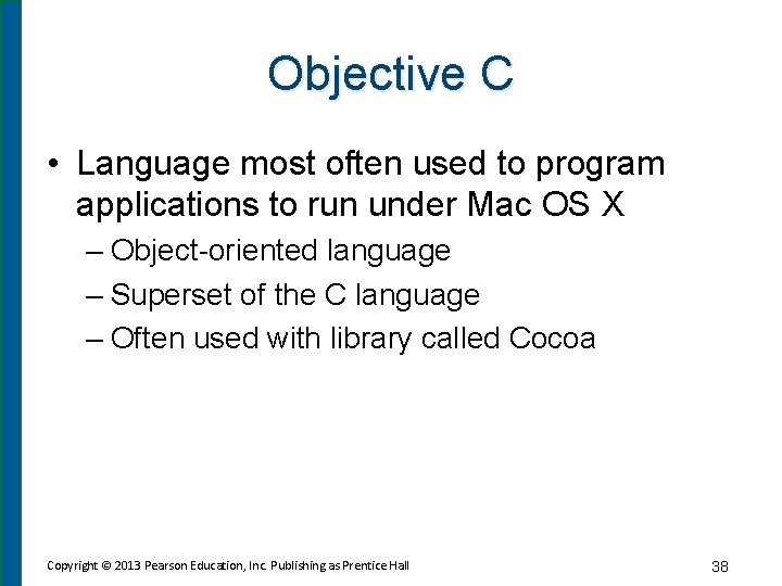 Objective C • Language most often used to program applications to run under Mac