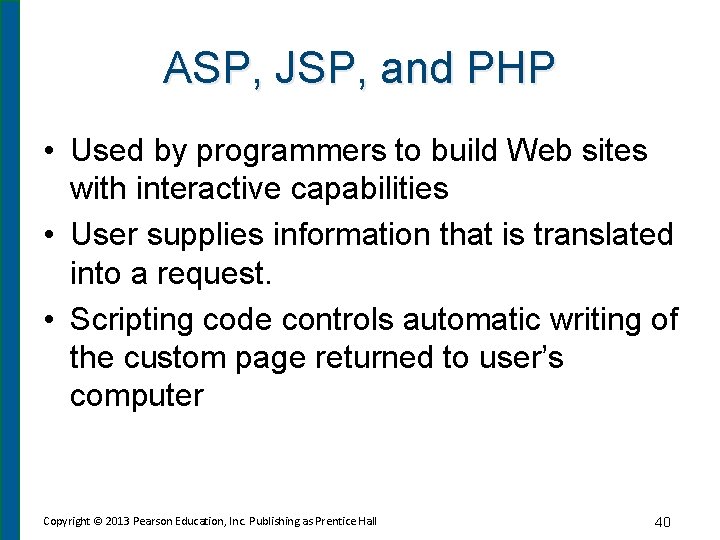 ASP, JSP, and PHP • Used by programmers to build Web sites with interactive