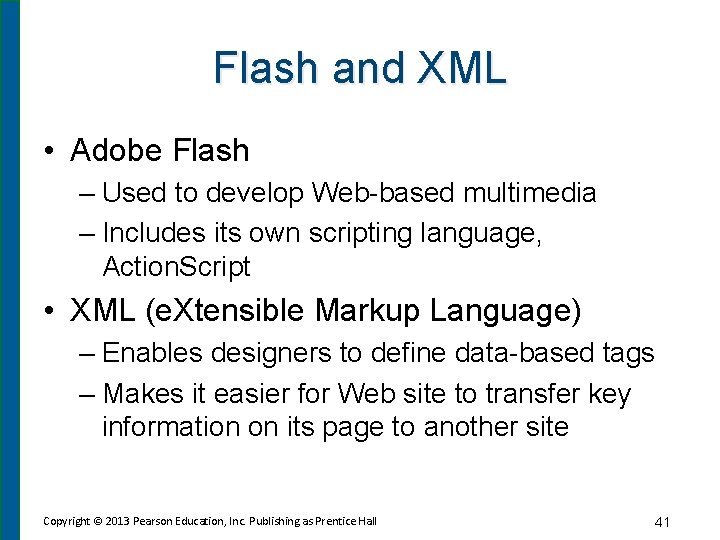 Flash and XML • Adobe Flash – Used to develop Web-based multimedia – Includes