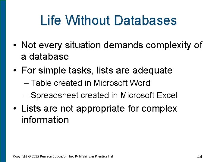 Life Without Databases • Not every situation demands complexity of a database • For