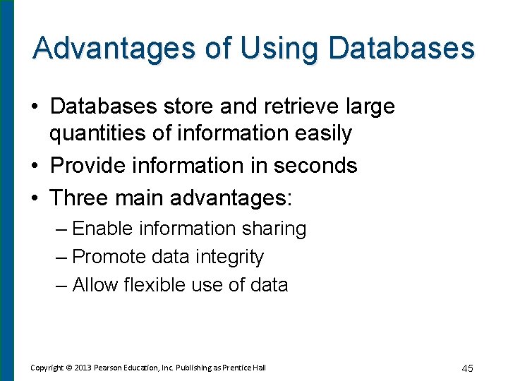 Advantages of Using Databases • Databases store and retrieve large quantities of information easily