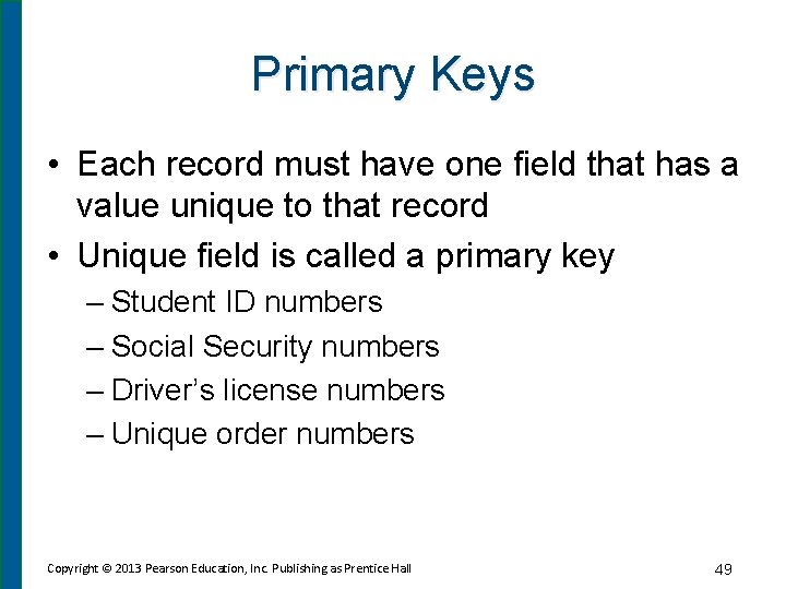 Primary Keys • Each record must have one field that has a value unique