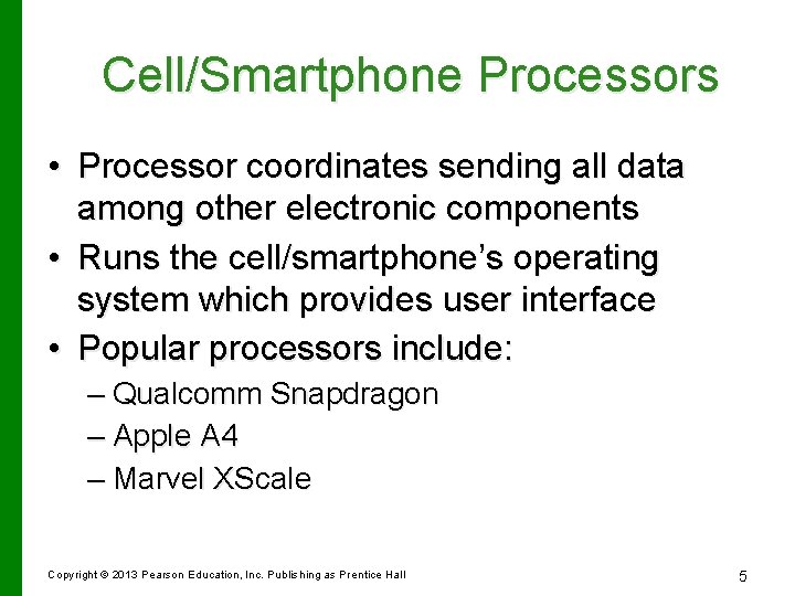 Cell/Smartphone Processors • Processor coordinates sending all data among other electronic components • Runs