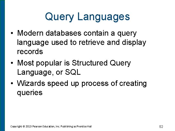 Query Languages • Modern databases contain a query language used to retrieve and display