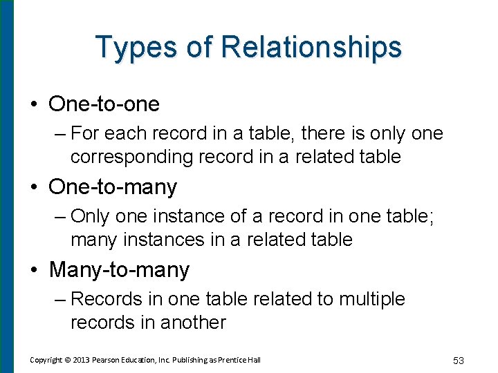 Types of Relationships • One-to-one – For each record in a table, there is