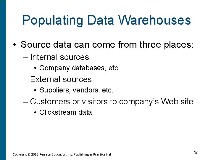 Populating Data Warehouses • Source data can come from three places: – Internal sources