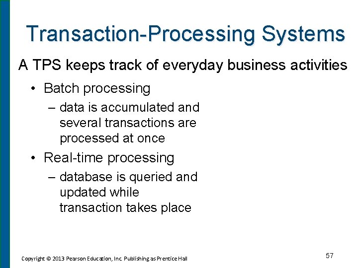 Transaction-Processing Systems A TPS keeps track of everyday business activities • Batch processing –