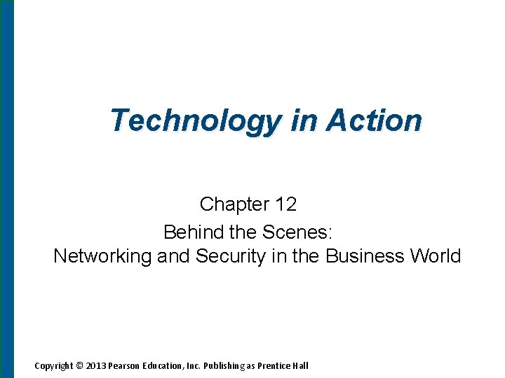 Technology in Action Chapter 12 Behind the Scenes: Networking and Security in the Business