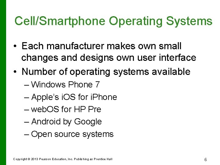 Cell/Smartphone Operating Systems • Each manufacturer makes own small changes and designs own user