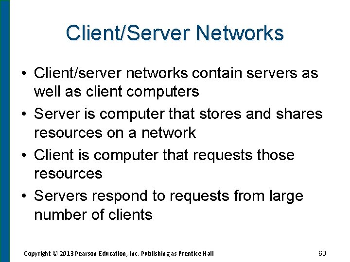 Client/Server Networks • Client/server networks contain servers as well as client computers • Server