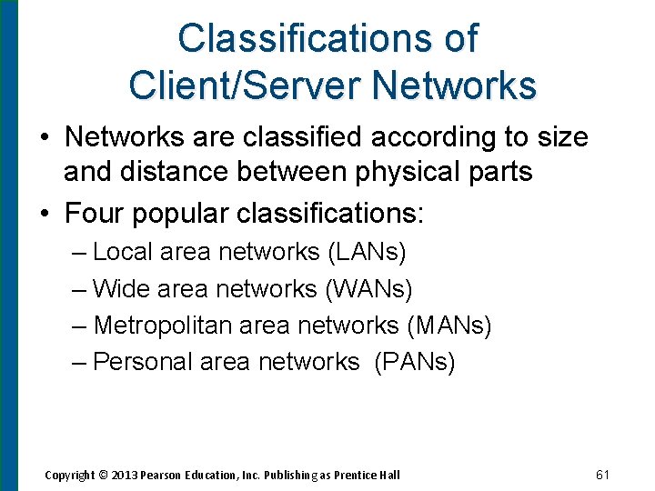 Classifications of Client/Server Networks • Networks are classified according to size and distance between