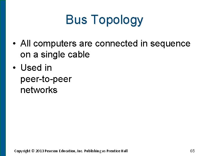 Bus Topology • All computers are connected in sequence on a single cable •