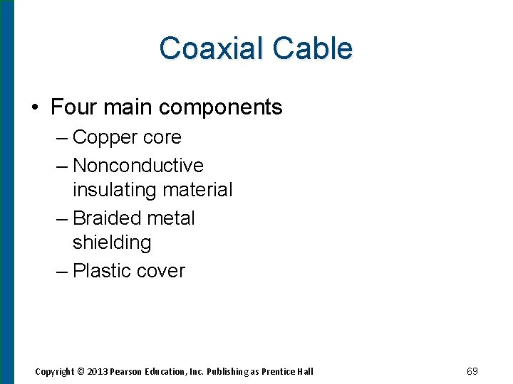 Coaxial Cable • Four main components – Copper core – Nonconductive insulating material –