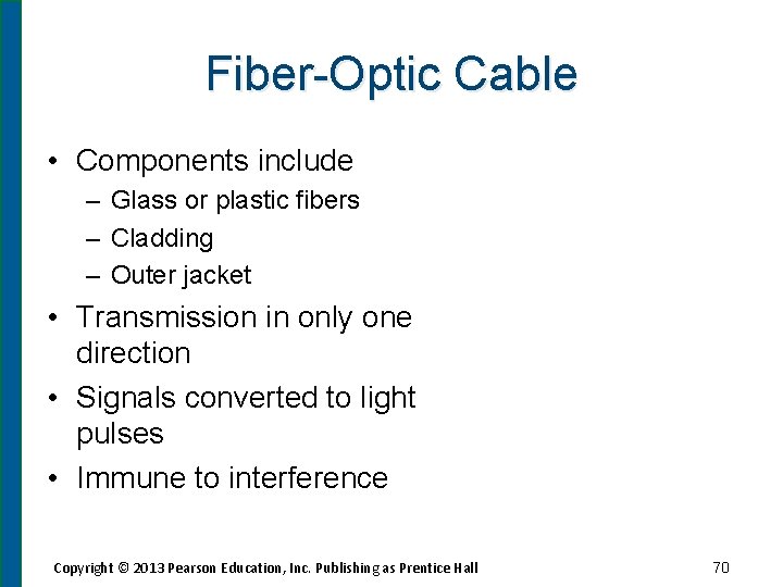 Fiber-Optic Cable • Components include – Glass or plastic fibers – Cladding – Outer