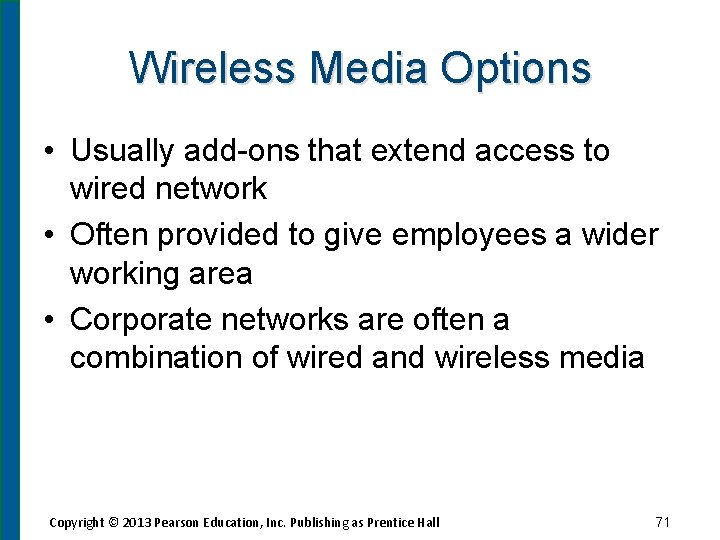 Wireless Media Options • Usually add-ons that extend access to wired network • Often
