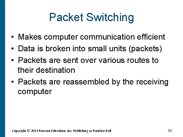 Packet Switching • Makes computer communication efficient • Data is broken into small units