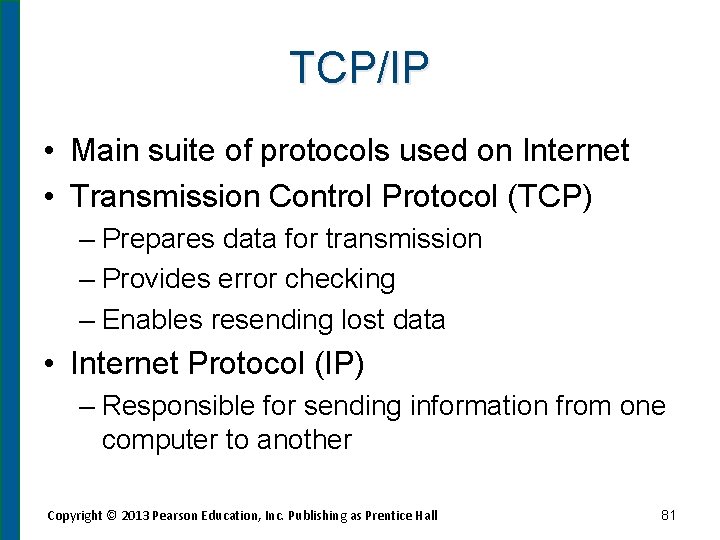 TCP/IP • Main suite of protocols used on Internet • Transmission Control Protocol (TCP)