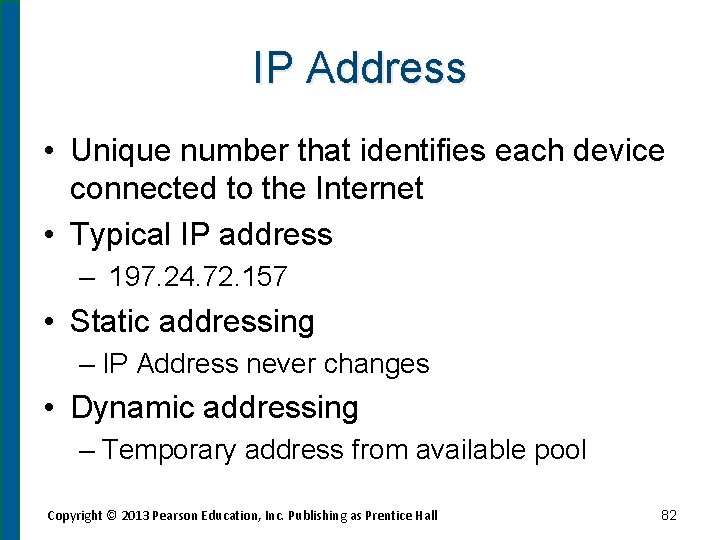 IP Address • Unique number that identifies each device connected to the Internet •