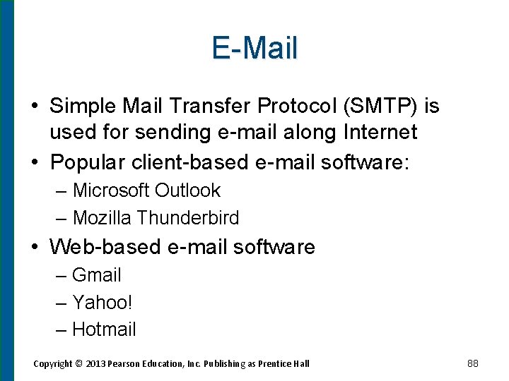 E-Mail • Simple Mail Transfer Protocol (SMTP) is used for sending e-mail along Internet