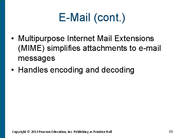 E-Mail (cont. ) • Multipurpose Internet Mail Extensions (MIME) simplifies attachments to e-mail messages