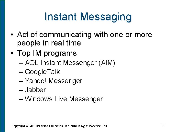 Instant Messaging • Act of communicating with one or more people in real time