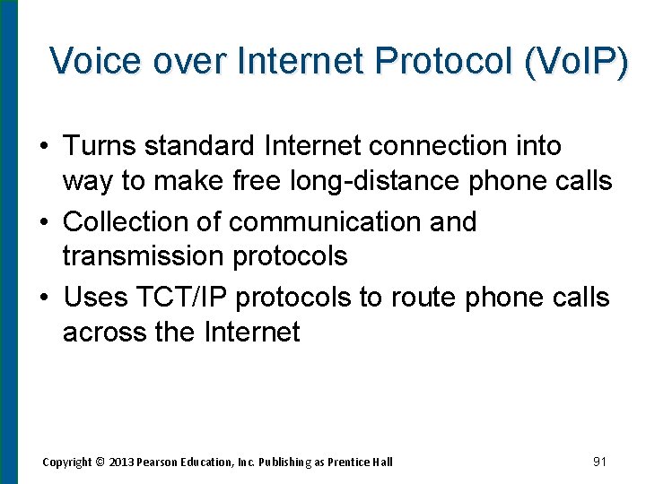 Voice over Internet Protocol (Vo. IP) • Turns standard Internet connection into way to