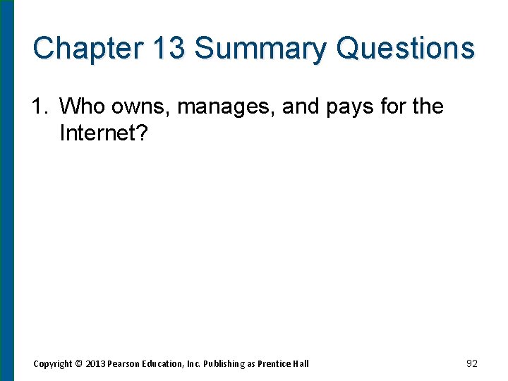 Chapter 13 Summary Questions 1. Who owns, manages, and pays for the Internet? Copyright