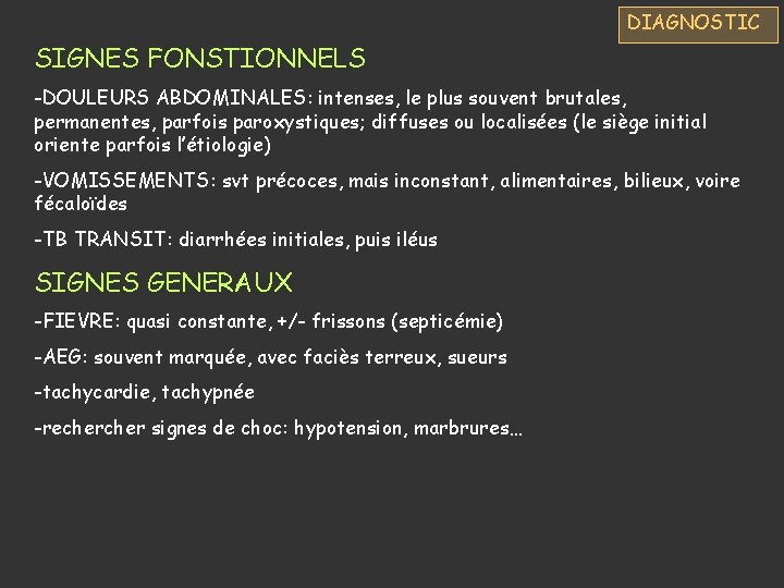 DIAGNOSTIC SIGNES FONSTIONNELS -DOULEURS ABDOMINALES: intenses, le plus souvent brutales, permanentes, parfois paroxystiques; diffuses