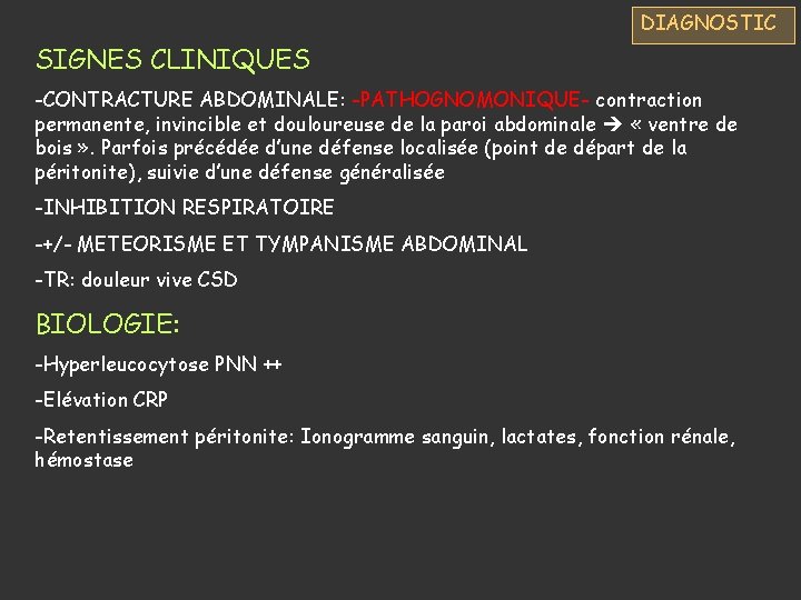 DIAGNOSTIC SIGNES CLINIQUES -CONTRACTURE ABDOMINALE: -PATHOGNOMONIQUE- contraction permanente, invincible et douloureuse de la paroi