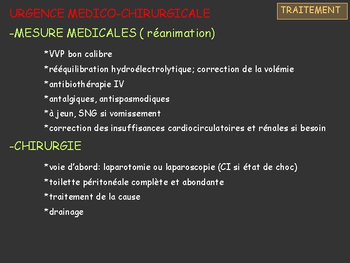 URGENCE MEDICO-CHIRURGICALE TRAITEMENT -MESURE MEDICALES ( réanimation) *VVP bon calibre *rééquilibration hydroélectrolytique; correction de