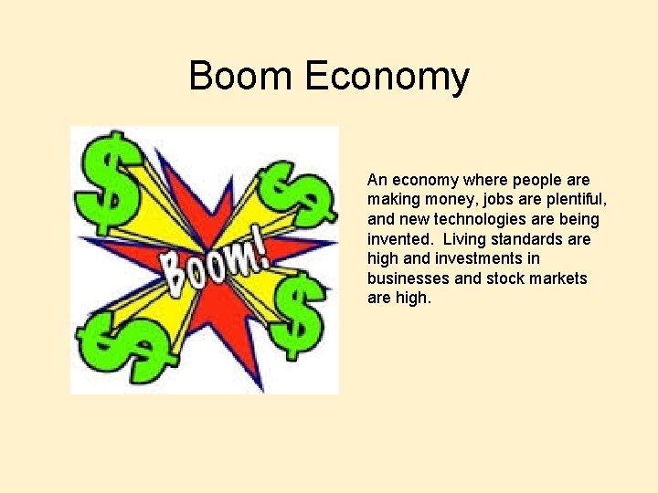 Boom Economy An economy where people are making money, jobs are plentiful, and new