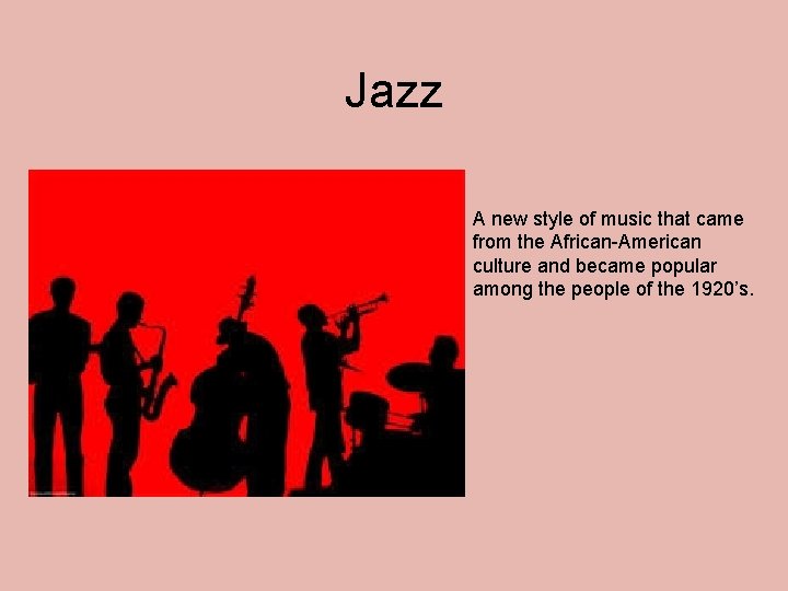 Jazz A new style of music that came from the African-American culture and became