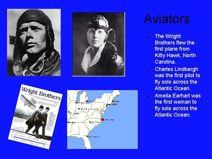 Aviators ● ● ● The Wright Brothers flew the first plane from Kitty Hawk,