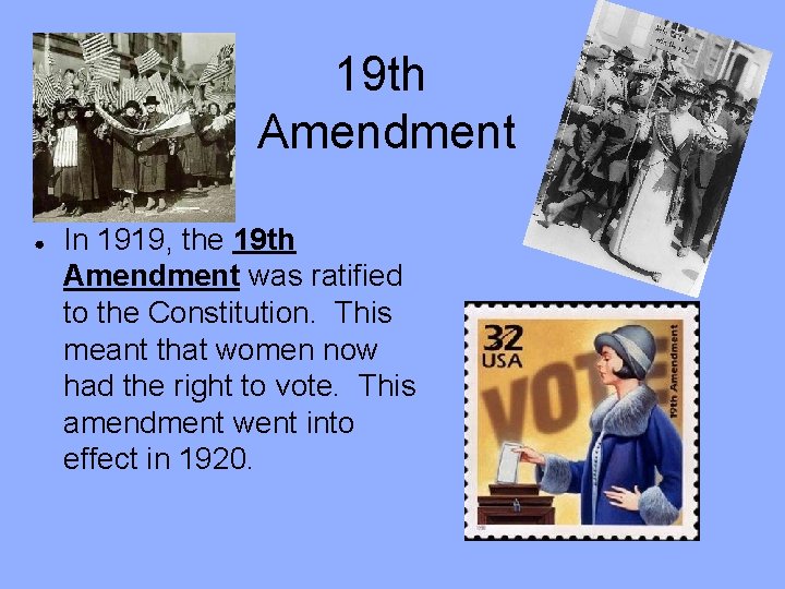 19 th Amendment ● In 1919, the 19 th Amendment was ratified to the