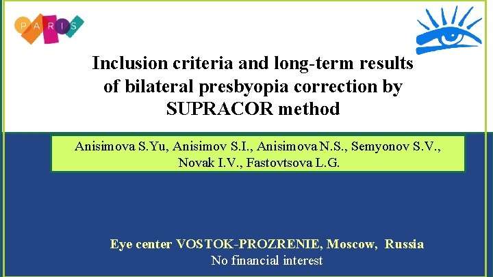 Inclusion criteria and long-term results of bilateral presbyopia correction by SUPRACOR method Anisimova S.