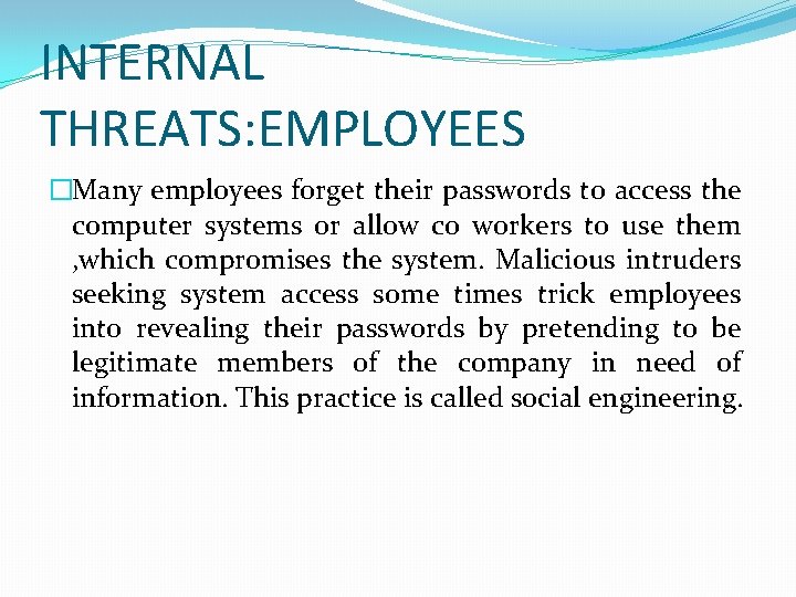 INTERNAL THREATS: EMPLOYEES �Many employees forget their passwords to access the computer systems or