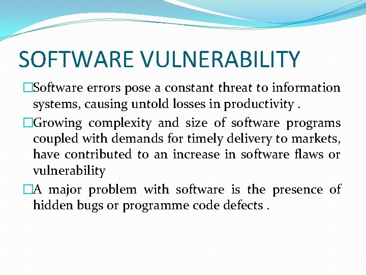 SOFTWARE VULNERABILITY �Software errors pose a constant threat to information systems, causing untold losses