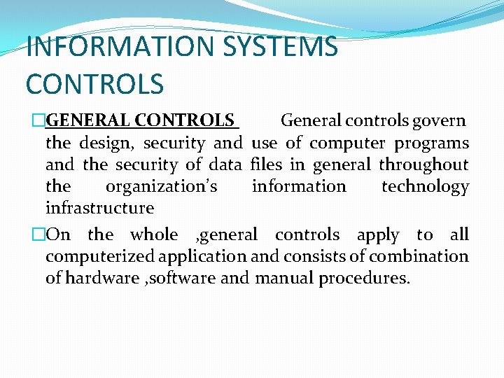 INFORMATION SYSTEMS CONTROLS �GENERAL CONTROLS General controls govern the design, security and use of