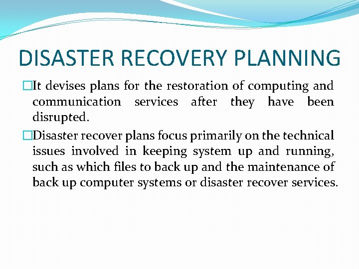 DISASTER RECOVERY PLANNING �It devises plans for the restoration of computing and communication services
