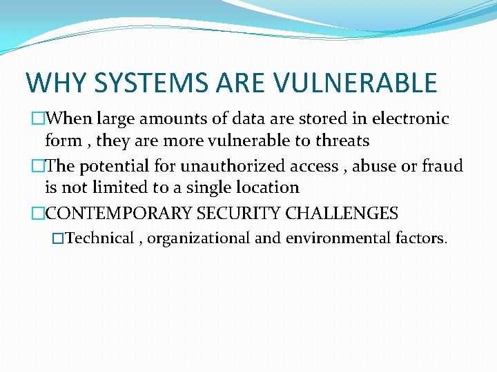 WHY SYSTEMS ARE VULNERABLE �When large amounts of data are stored in electronic form