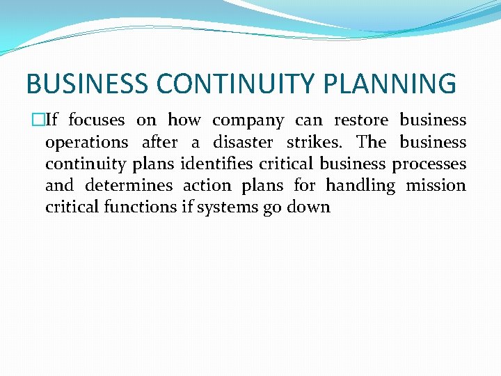 BUSINESS CONTINUITY PLANNING �If focuses on how company can restore business operations after a