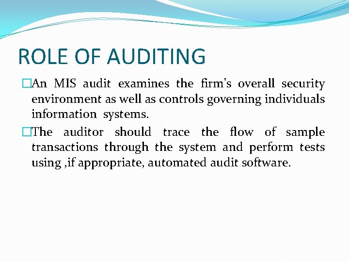 ROLE OF AUDITING �An MIS audit examines the firm's overall security environment as well