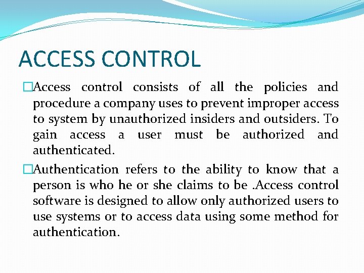 ACCESS CONTROL �Access control consists of all the policies and procedure a company uses